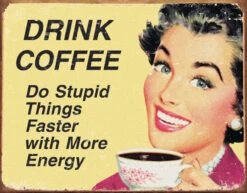 Drink Coffee Do Stupid Things Faster W/ More Energy Home Kitchen Decor Vintage Metal Tin Sign 1425